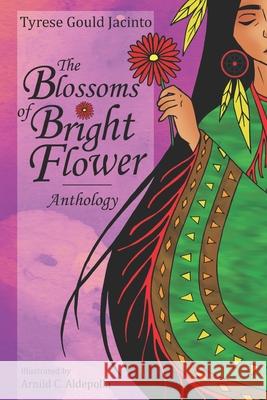 The Blossoms of Bright Flower: Anthology Arnild C Aldepolla, Tyrese Gould Jacinto 9798603445038