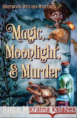 Magic, Moonlight, and Murder Shea MacLeod 9798603481869 Independently Published