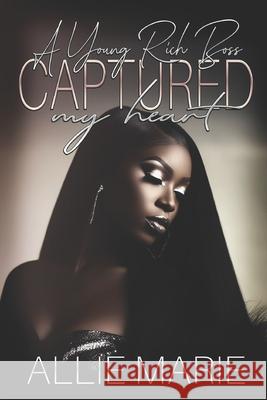 A Young Rich Boss Captured My Heart Allie Marie   9798603576374 Independently Published