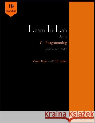 Learn In Lab Series: C-Programming (with Source Code) Jadon, V. K., Batra, Varun 9798603592886