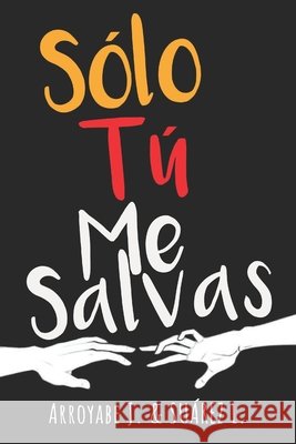 Solo Tú Me Salvas Suárez Arias, Luz Ángela, Arroyabe Moreno, Juan David 9798603948980