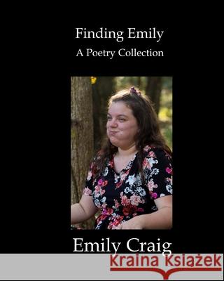 Finding Emily: A Poetry Collection Emily Craig   9798604165669
