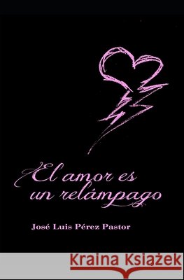 El amor es un relámpago Cabezón García, Enrique, Pérez Pastor, José Luis 9798604413036