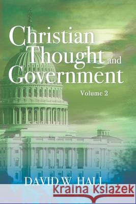 Christian Thought and Government David W Hall   9798604563922 Independently Published