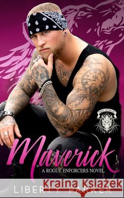 Maverick: Rogue Enforcers Novel Parker, Liberty 9798604794692