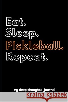 Eat. Sleep. Pickleball. Repeat. Stewart, Marty 9798604819869