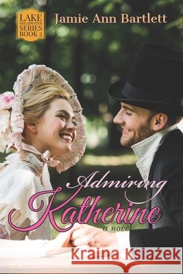 Admiring Katherine: Lake Shearwater: Book 2 Bartlett, Debi, Bartlett, Jamie Ann 9798605037446