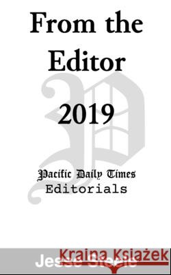 From the Editor 2019: Pacific Daily Times Editorials Steele, Jesse 9798605055280