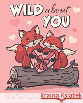 Wild About You: A Valentine Coloring Book Tina Marie Lane, Toy Rocket 3d 9798605102977