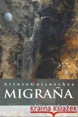 MIGRAÑA, una pesadilla cerebral Echávarri, Ramón, Goicoechea, Arturo 9798605105855