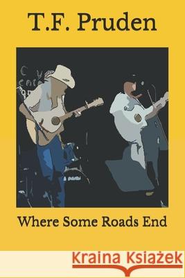 Where Some Roads End T F Pruden 9798605239314