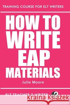 How To Write EAP Materials Julie Moore 9798605245254