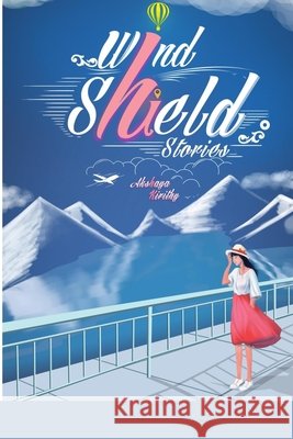 Windshield Stories: Anthology series of metamorphic journeys Sivakumar, Vigneshwar, B, Akshaya Kirithy 9798605245827