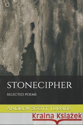 stonecipher: selected poems Turner, Andrew Scott 9798605282907