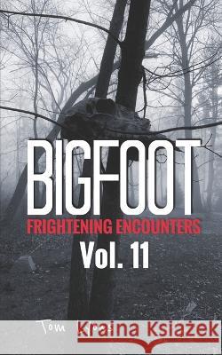 Bigfoot Frightening Encounters: Volume 11 Tom Lyons 9798605432708 Independently Published