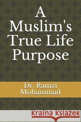 A Muslim's True Life Purpose Ramzi Mohammad 9798605734963