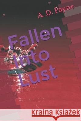 Fallen Into Lust A D Payne   9798605810520 Independently Published