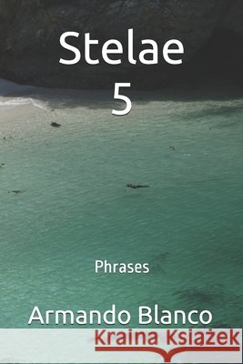 Stelae 5: Phrases Blanco, Armando 9798605829379