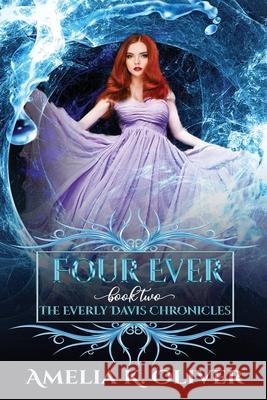 Four Ever Amelia K Oliver, Dazed Designs, Eileen Troemel 9798605930310 Independently Published