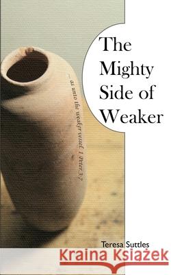 The Mighty Side of Weaker Suttles Teresa Suttles 9798605961178 Independently published
