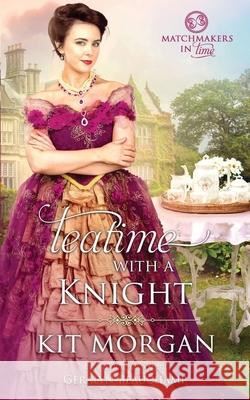 Teatime with a Knight Geralyn Beauchamp, Kit Morgan 9798606263622 Independently Published