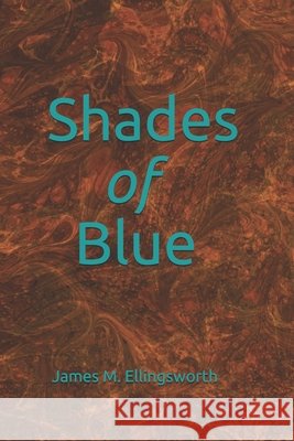 Shades of Blue Ellingsworth, James M. 9798606304585
