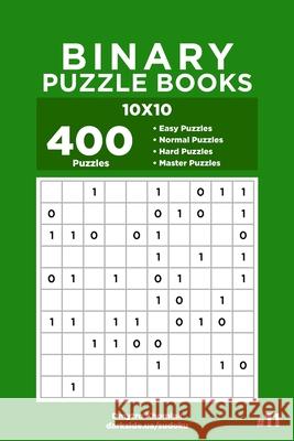 Binary Puzzle Books - 400 Easy to Master Puzzles 10x10 (Volume 11) Khomiak Dmytro Khomiak 9798606396382