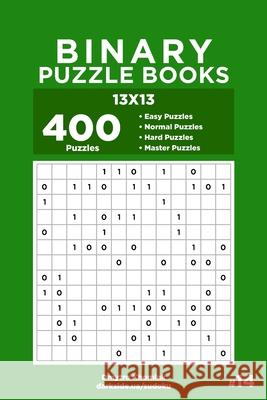 Binary Puzzle Books - 400 Easy to Master Puzzles 13x13 (Volume 14) Khomiak Dmytro Khomiak 9798606415786
