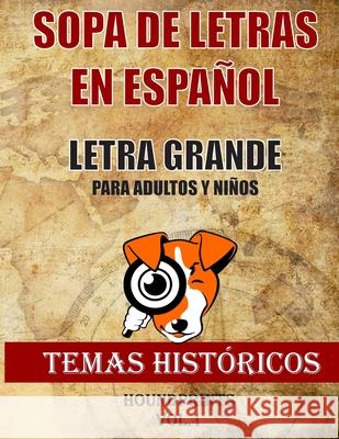 Sopa de Letras en Español Letra Grande Para Adultos y Niños (Temas Históricos Vol.1): Nueva Edición Basada en Temas Históricos Lee, aprende y Busca Pa Houndprints 9798606770267 Independently Published