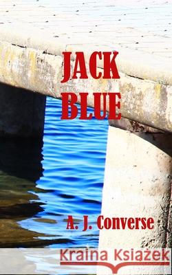 Jack Blue: A Mo Harris Adventure A J Converse 9798606791446 Independently Published