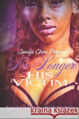 No Longer His Victim Aseera, Soulja Choc 9798606944101