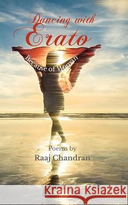 Dancing with Erato: Because of Woman Chandran, Raaj 9798607211660 Independently Published