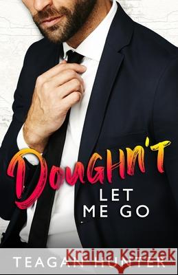 Doughn't Let Me Go: Single Dad Romcom Teagan Hunter 9798607424992