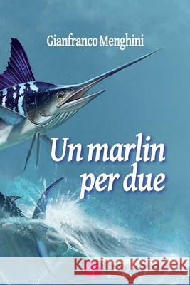 Un Marlin Per Due Gianfranco Menghini 9798607517908 Independently Published