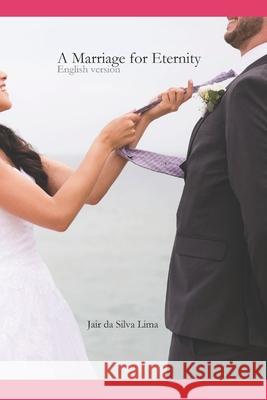 A Marriage for Eternity: English version Jair Da Silva Lima 9798607728694