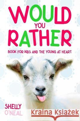 Would You Rather: Book for Kids and the Young at Heart O'Neal, Shelly 9798607738952 Independently Published