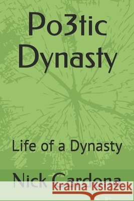 Po3tic Dynasty: Life of a Dynasty Cardona, Nick 9798607829636