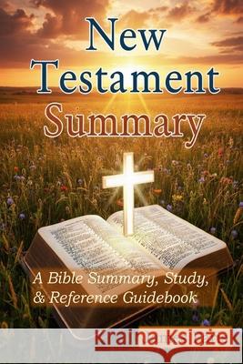 In Brief - A Summary Of The New Testament Bible: A Bible Summary, Study, & Reference Guidebook James Paris 9798607847739