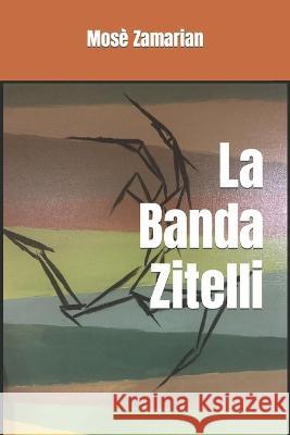 La Banda Zitelli Mosè Zamarian 9798608321610 Independently Published