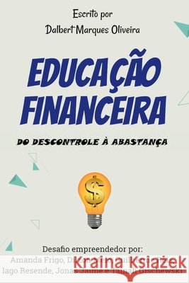 Educação Financeira: do descontrole à abastança Portugal Júnior, Pedro Dos Santos, Pereira, Patrícia Miranda, Oliveira, Dalbert Marques 9798608369568