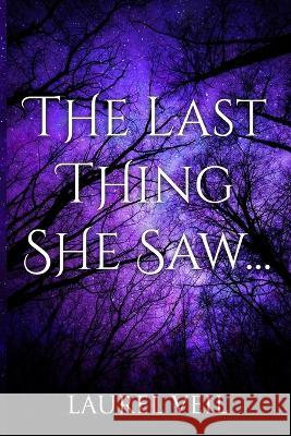 The Last Thing She Saw... Laurel Veil 9798608397264