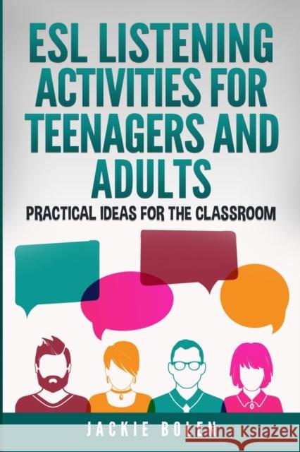 ESL Listening Activities for Teenagers and Adults: Practical Ideas for the Classroom Bolen, Jackie 9798608724893 Independently published
