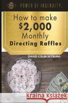 How to Make $2,000 Monthly Directing Raffles Lambright, Dominique, Setburg, David Colin 9798608766534 Independently Published