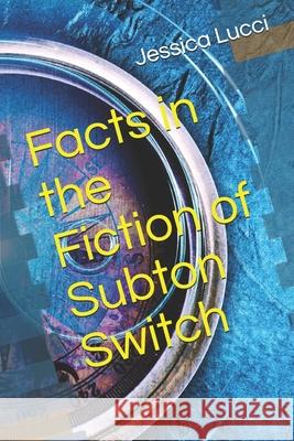 Facts in the Fiction of Subton Switch Jessica Lucci   9798608844676 Independently Published