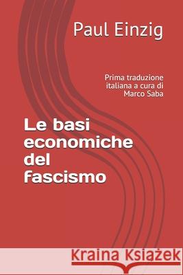 Le basi economiche del fascismo: Prima traduzione italiana a cura di Marco Saba Paul Einzig, Marco Sana 9798608849916 Independently Published