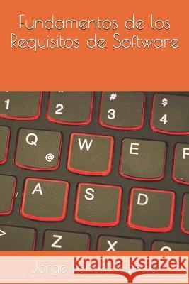 Fundamentos de los Requisitos de Software Jorge Bernal Garcia   9798608860621 Independently Published