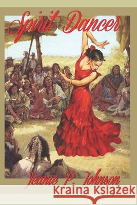 Spirit Dancer Jeanie P Johnson 9798608901850
