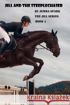 Jill and the Steeplechaser Jemma Spark 9798608943614
