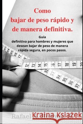 Como bajar de peso rápido y de manera definitiva Herrera Suarez, Rafael Artruro 9798608962332