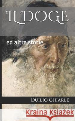 Il Doge: ed altre storie Chiarle, Duilio 9798609048684